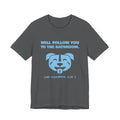 Will Follow You to the Bathroom. (And Everywhere Else.) Tee (Sky Blue Ink)