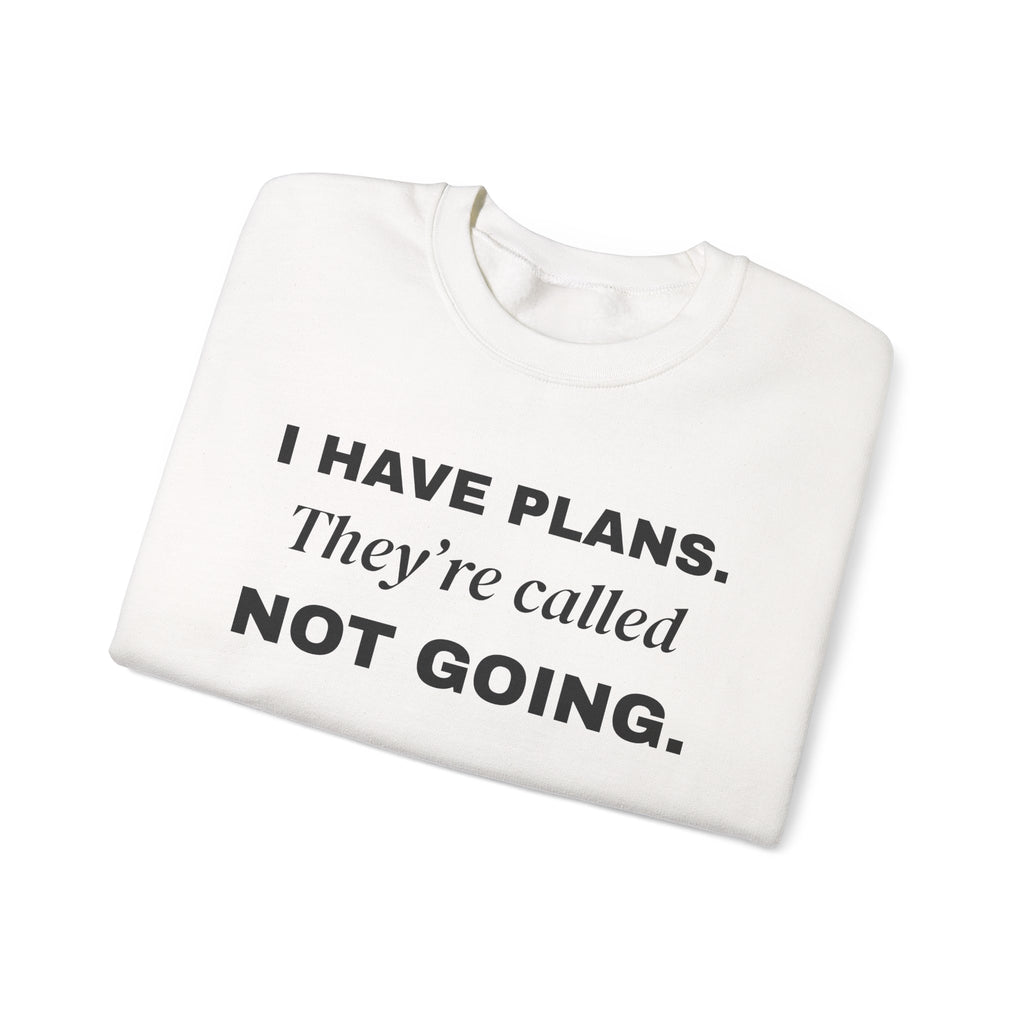 I Have Plans. They're Called Not Going. Crewneck Sweatshirt (Light)