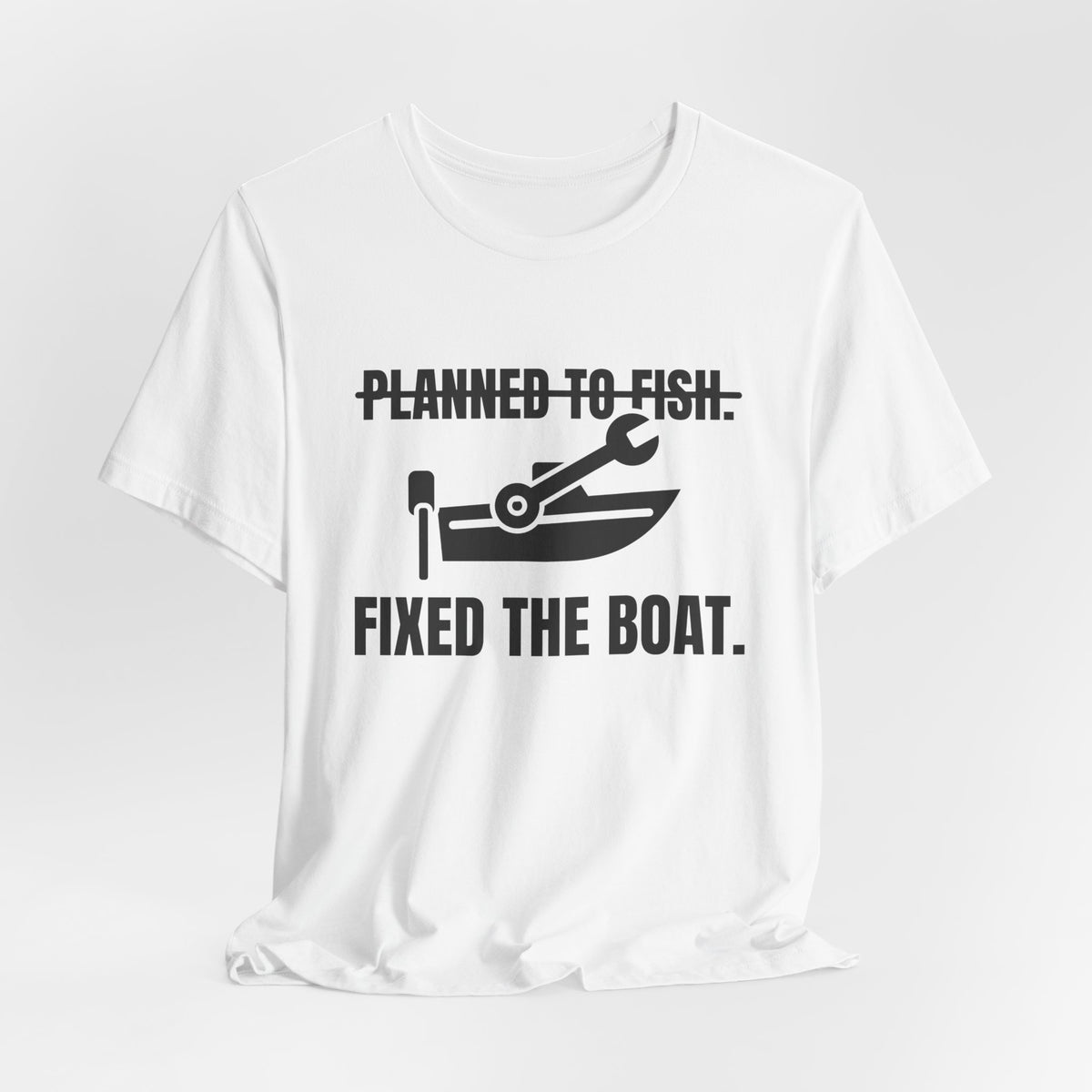 Planned to Fish. Fixed the Boat Tee (Light)