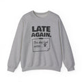 Late Again. The Dog Had Notes. Crewneck Sweatshirt (Light)