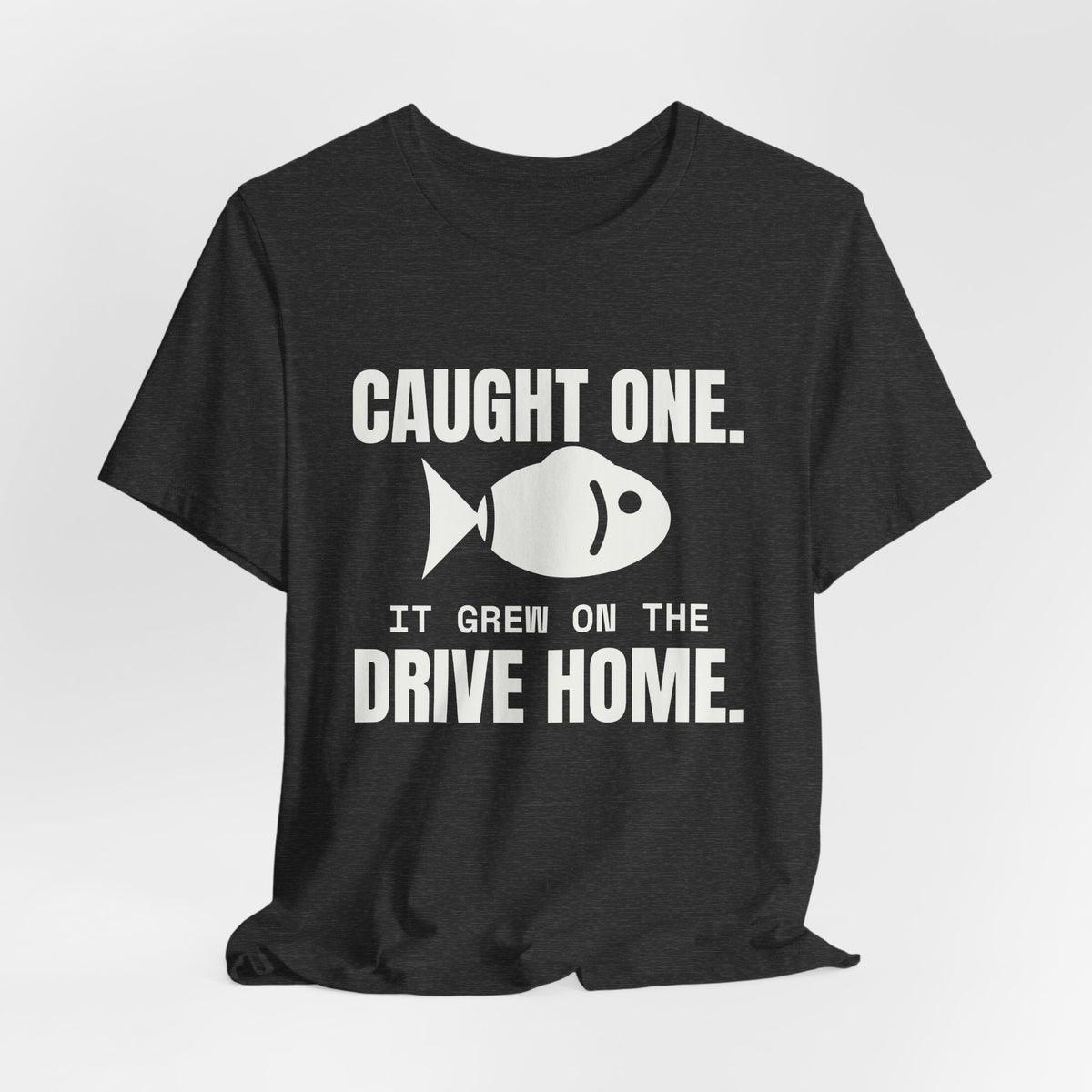 Caught One. It Grew on the Drive Home Tee (Dark)