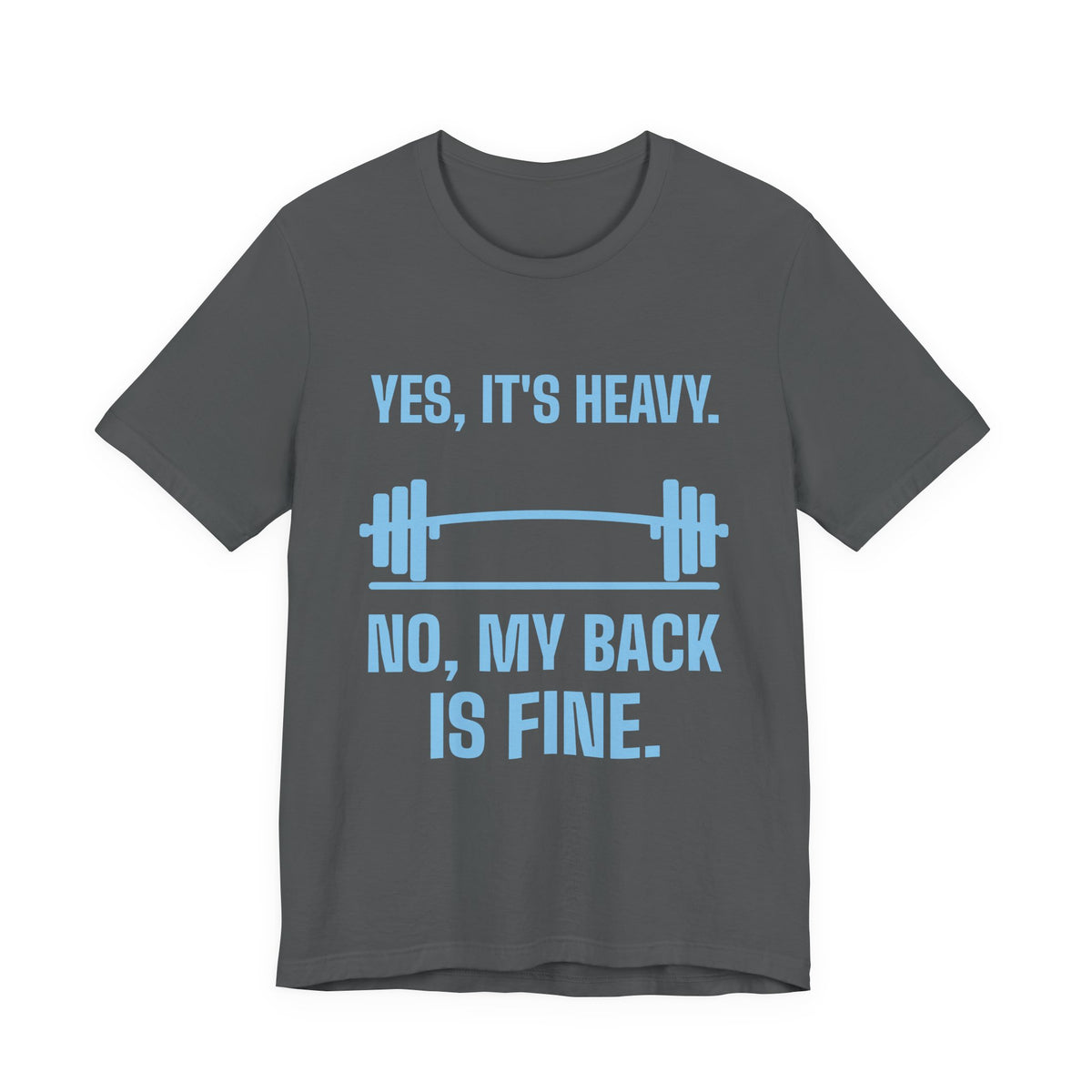 Yes, It's Heavy. No, My Back Is Fine Tee (Sky Blue Ink)
