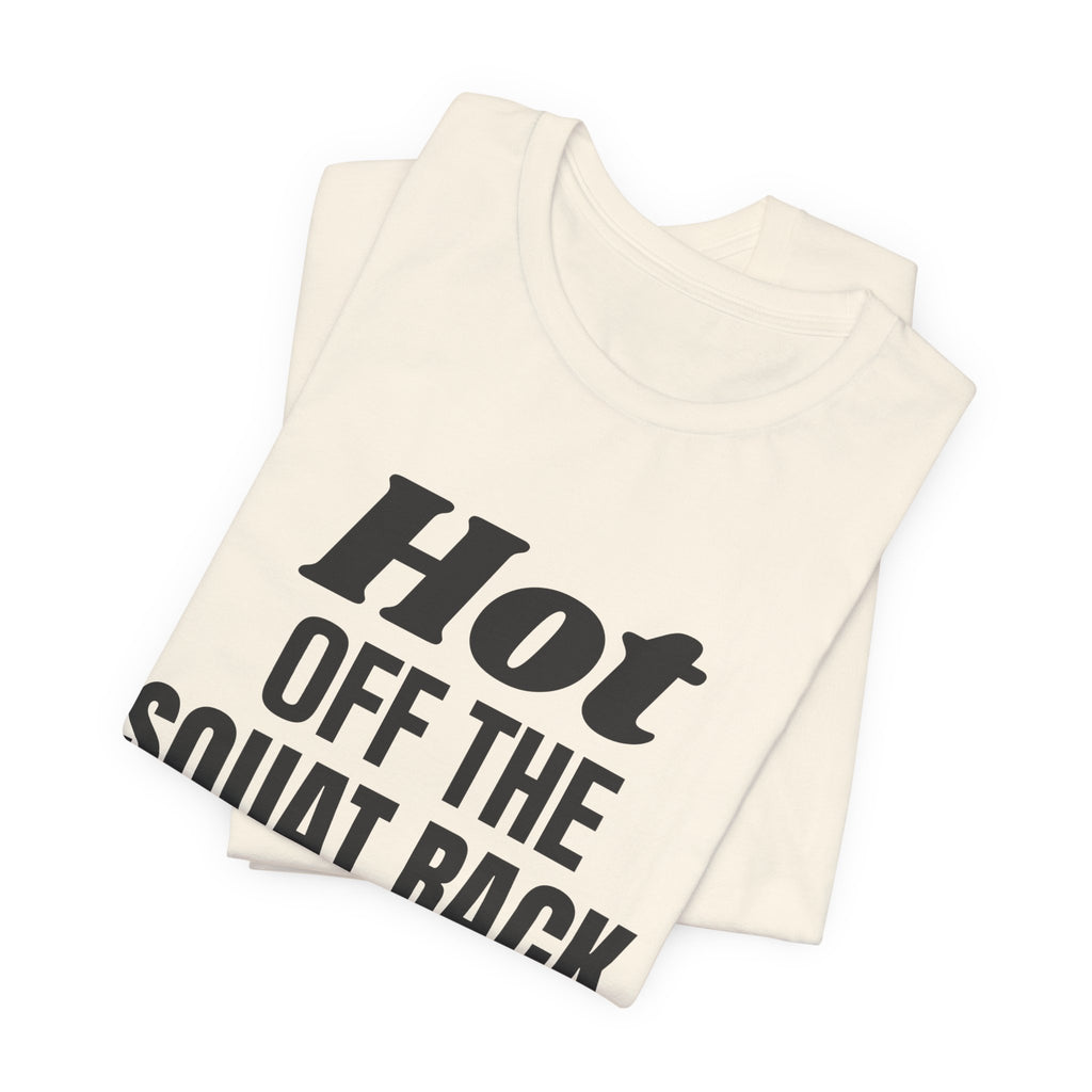Hot Off the Squat Rack Tee (Light)