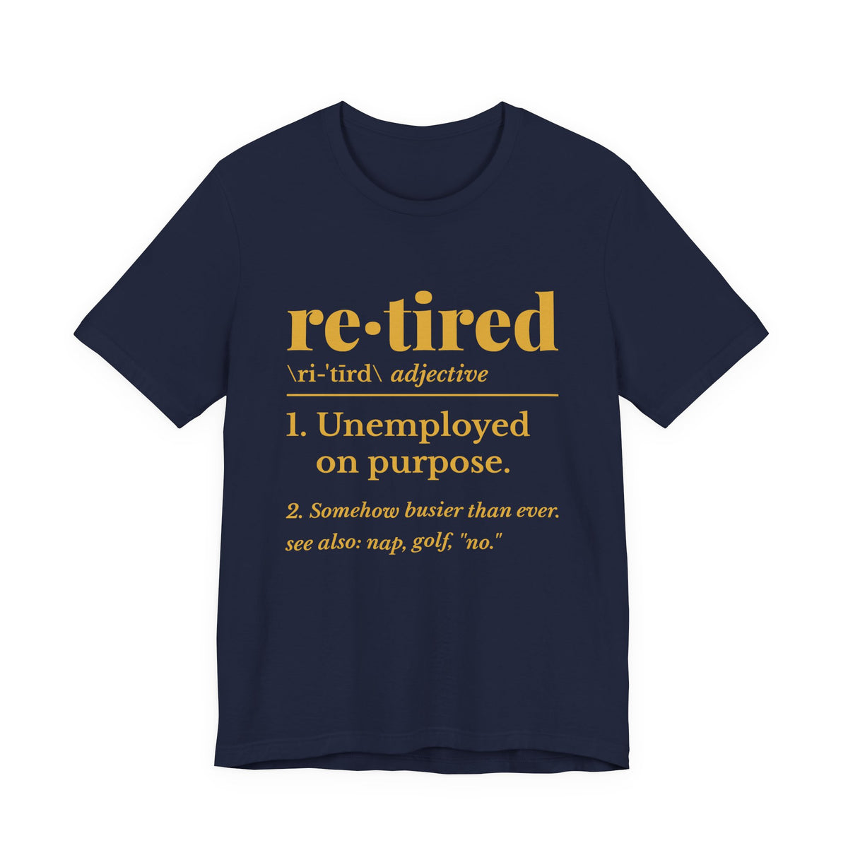Retired: Unemployed on Purpose Tee (Gold Ink)