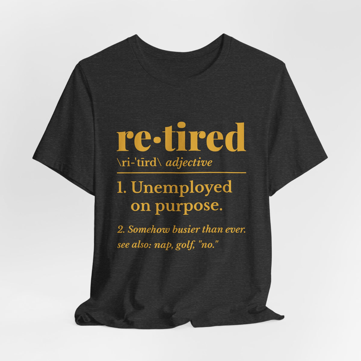 Retired: Unemployed on Purpose Tee (Gold Ink)