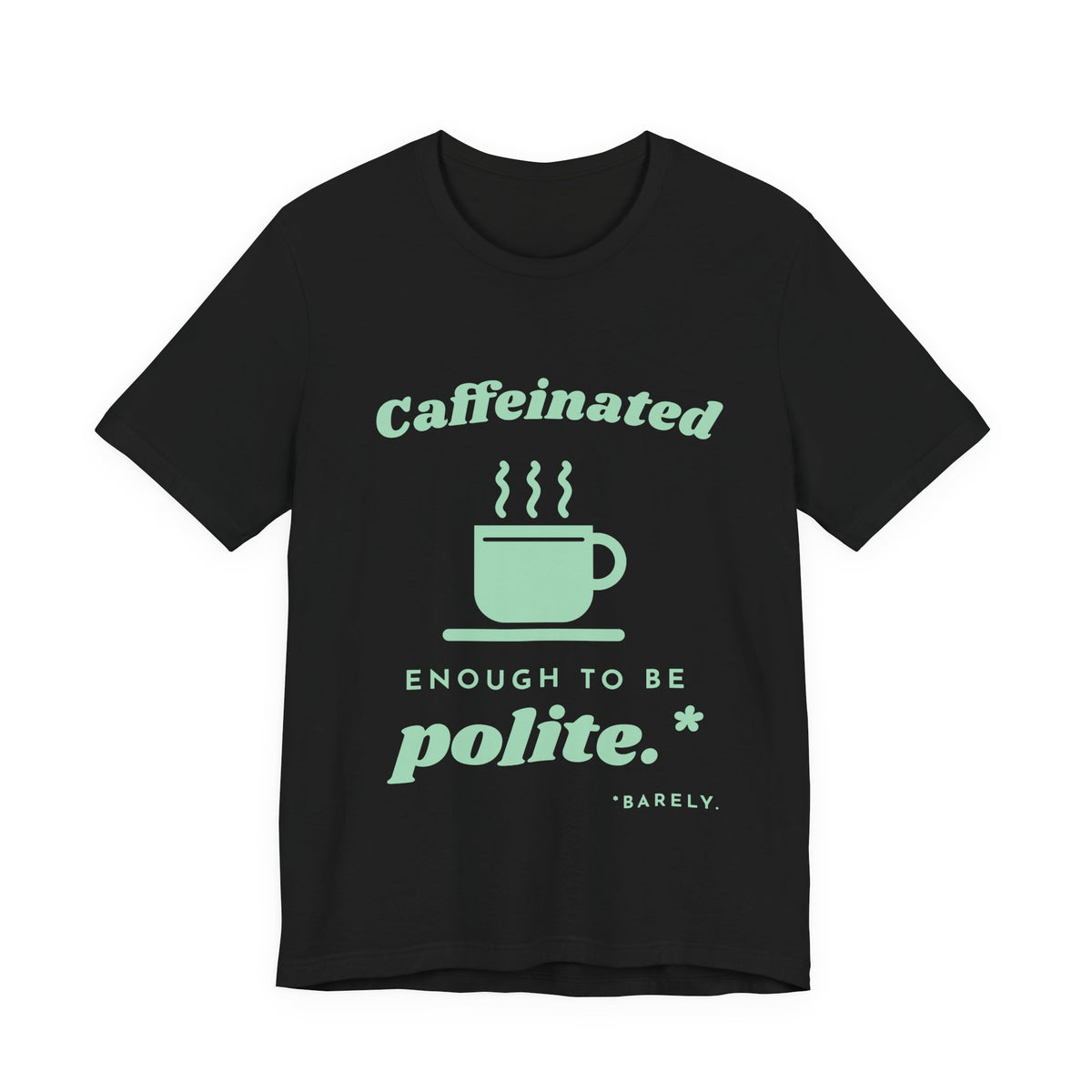 Caffeinated Enough to Be Polite Tee (Mint Green Ink)