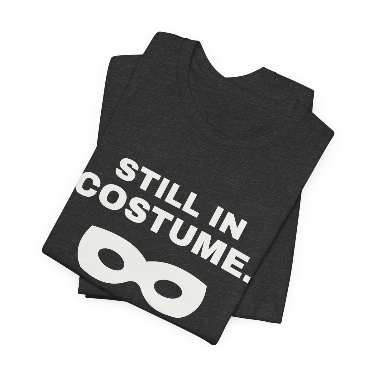 Still in Costume Tee (Dark)