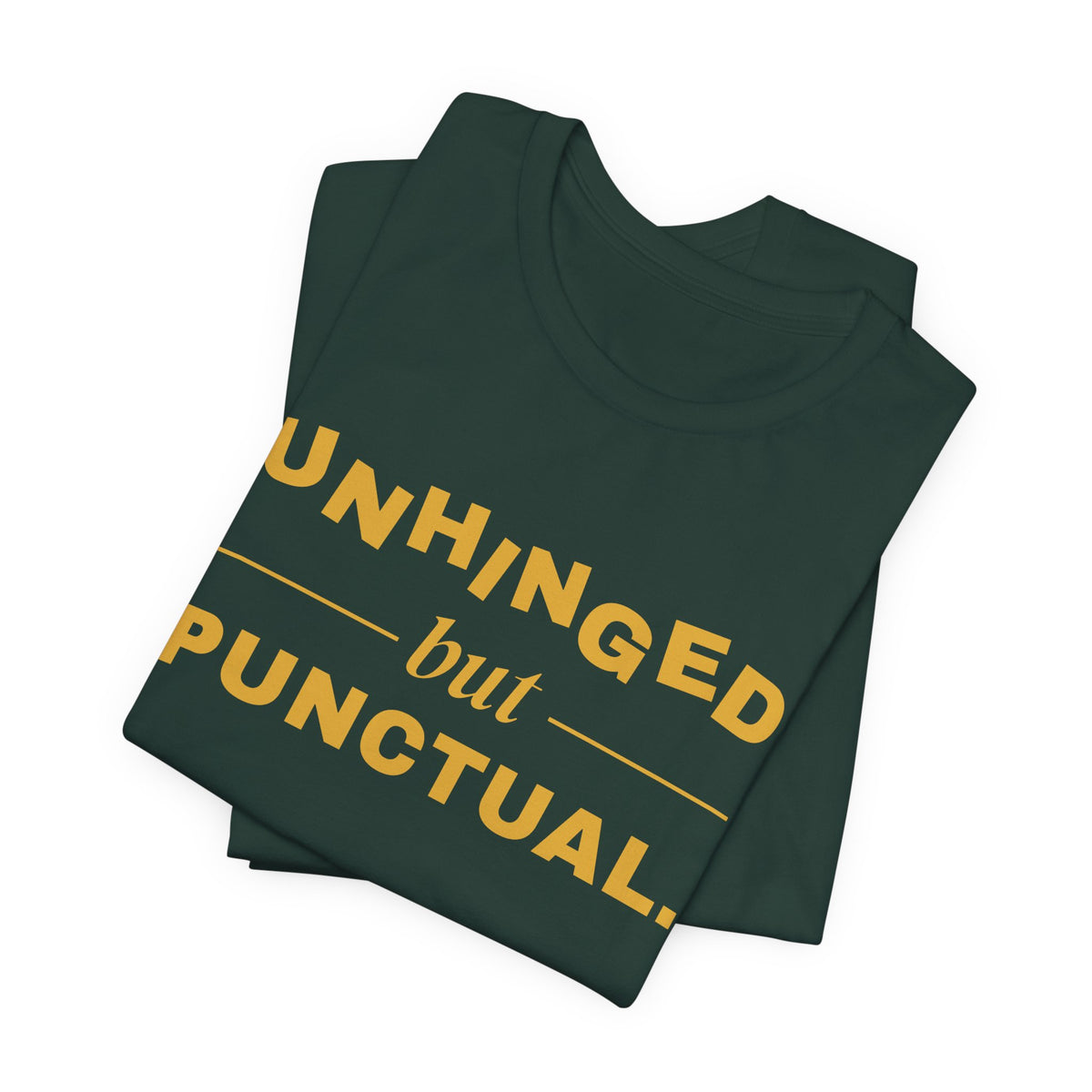 Unhinged but Punctual Tee (Gold Ink)