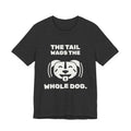 The Tail Wags the Whole Dog Tee (Dark)
