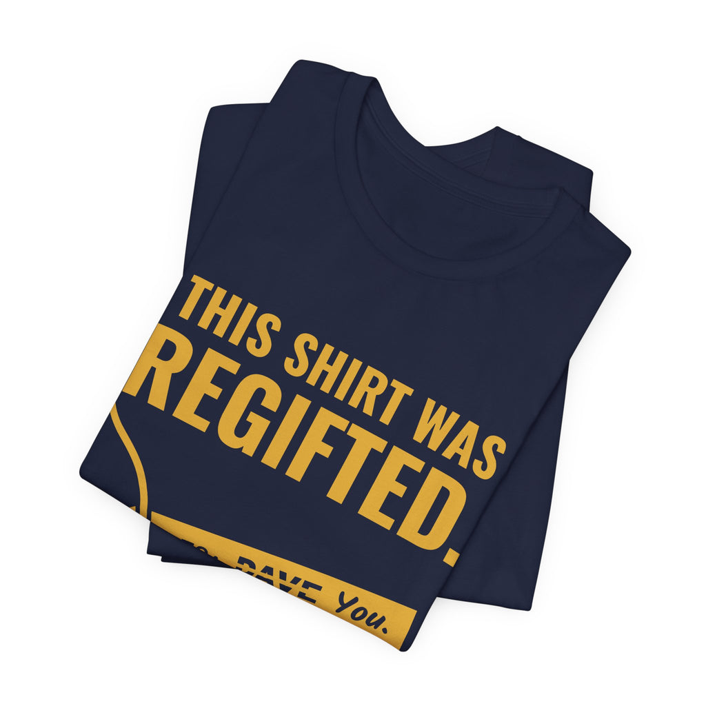 This Shirt Was Regifted Tee (Gold)