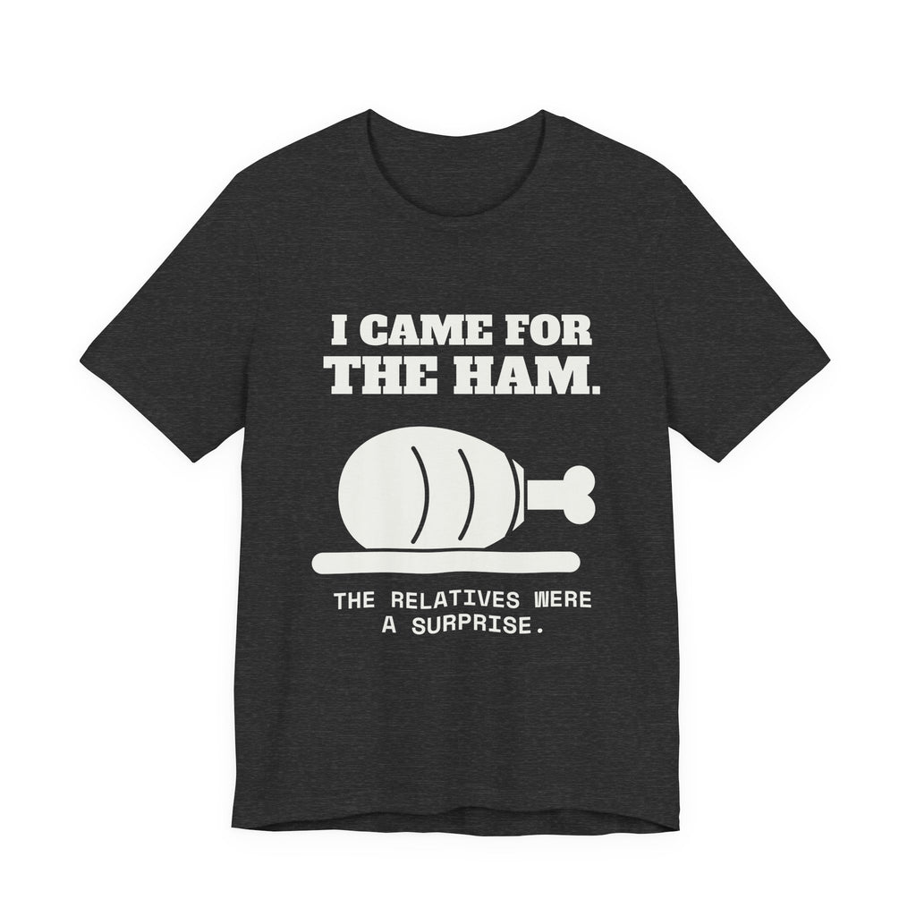 I Came for the Ham Tee (Dark)