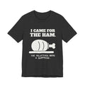 I Came for the Ham Tee (Dark)