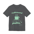 Caffeinated Enough to Be Polite Tee (Mint Green Ink)