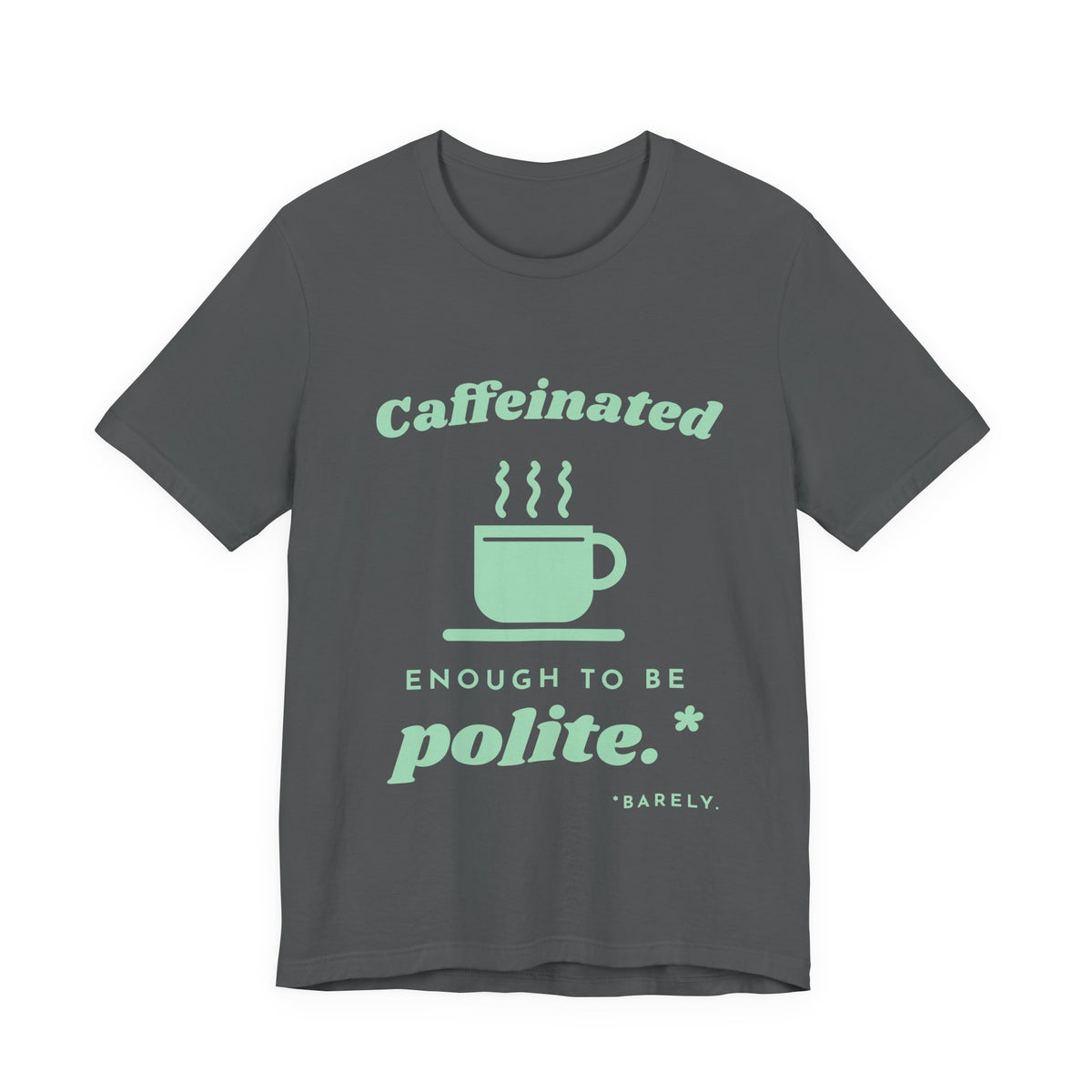 Caffeinated Enough to Be Polite Tee (Mint Green Ink)