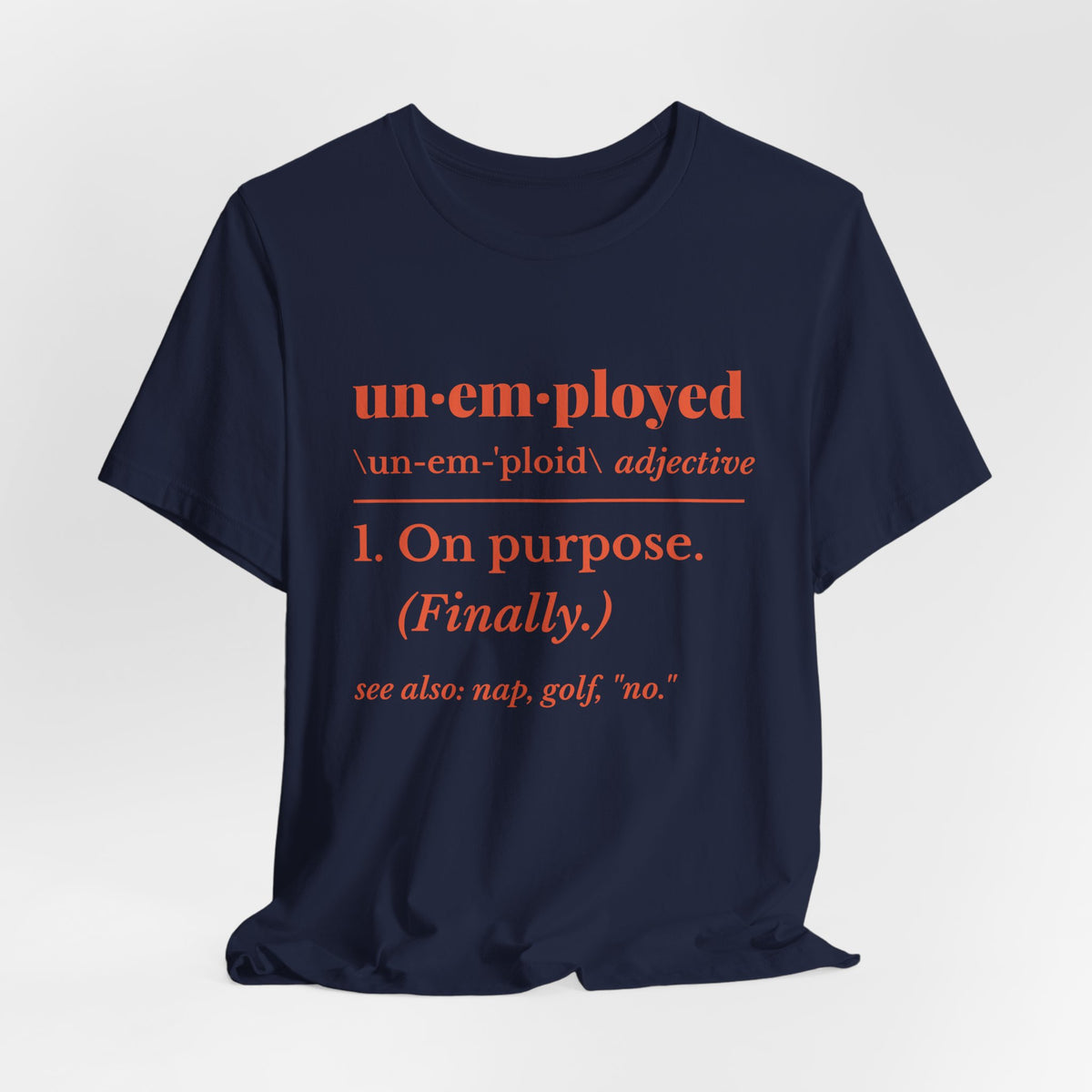 Unemployed on Purpose Tee (Orange Ink)