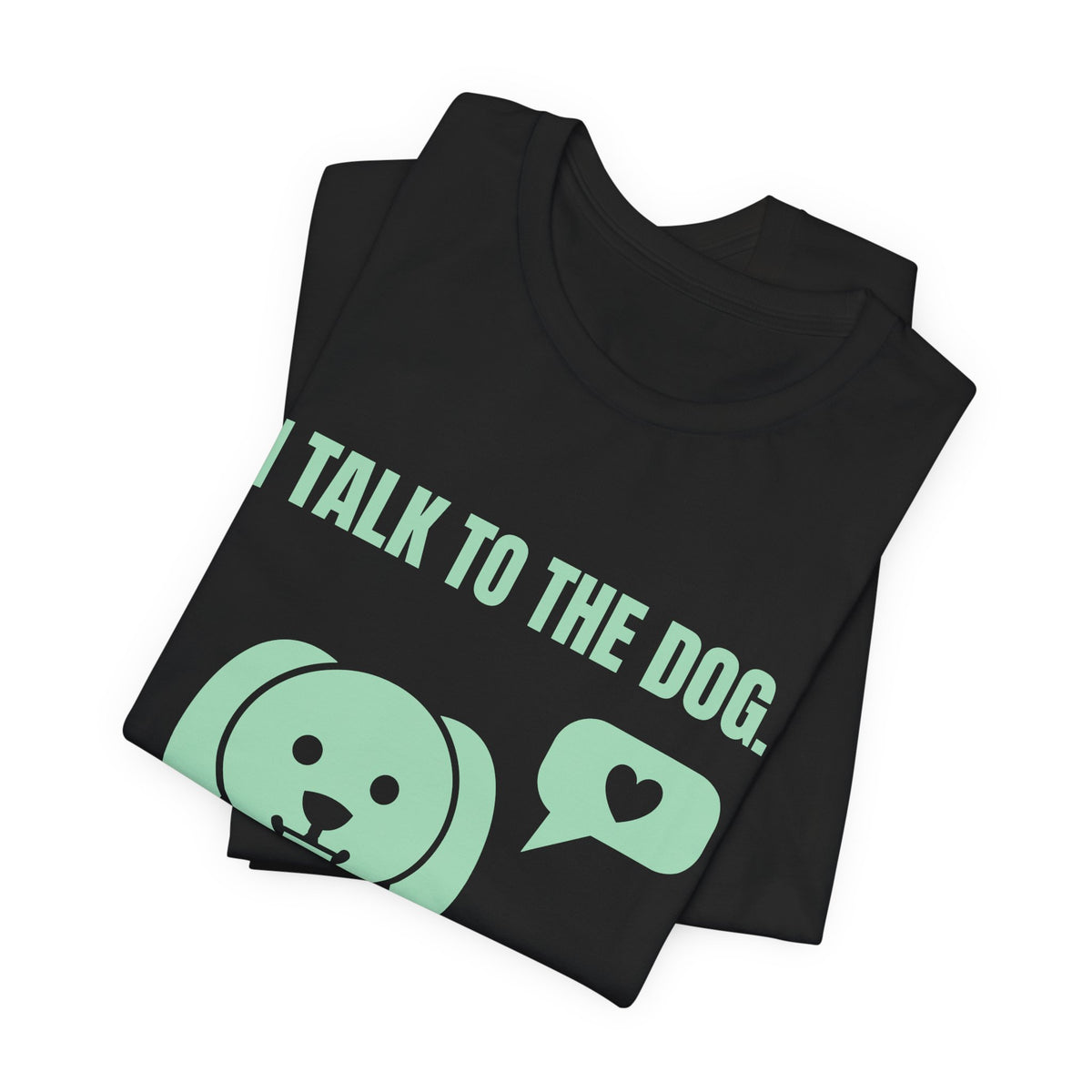 I Talk to the Dog Tee (Mint Green Ink)