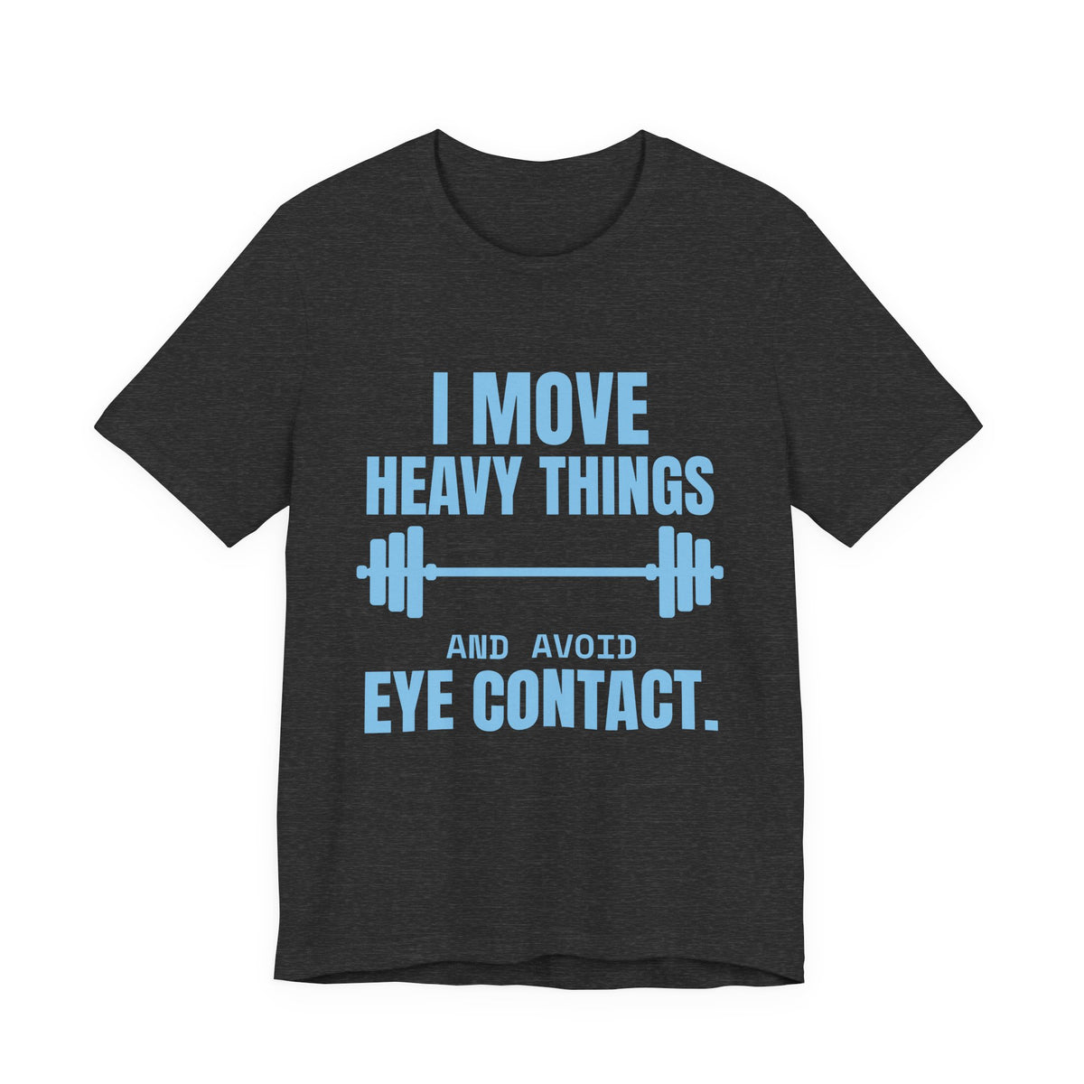 I Move Heavy Things and Avoid Eye Contact Tee (Sky Blue Ink)
