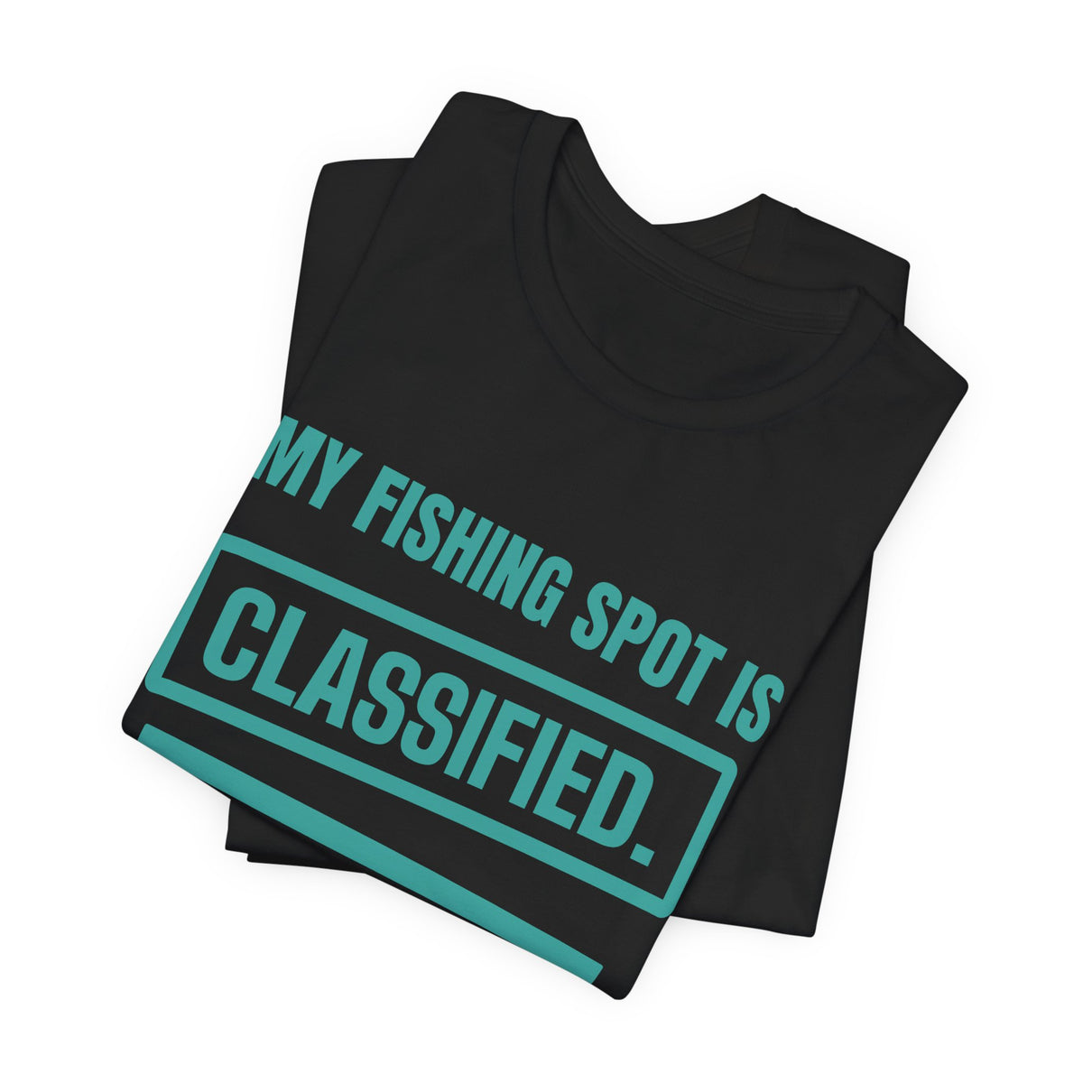 My Fishing Spot Is Classified Tee (Teal)