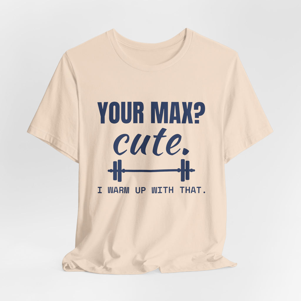 Your Max? Cute. I Warm Up With That Tee (Navy Blue Ink)