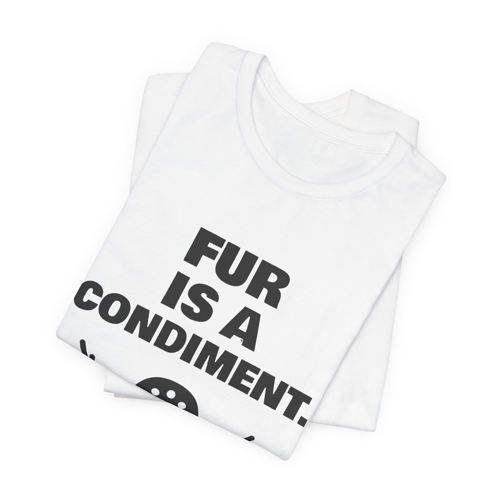 Fur Is a Condiment Tee (Light)