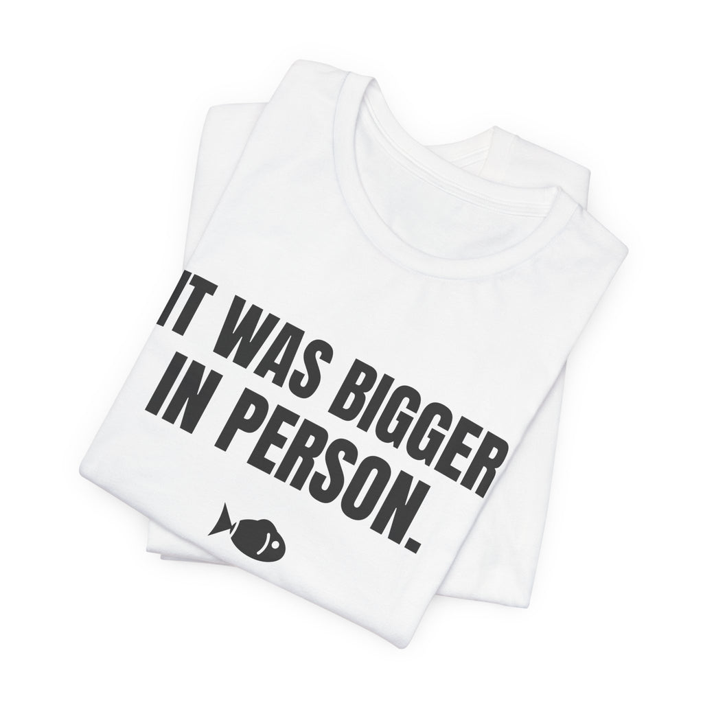 It Was Bigger in Person Tee (Light)