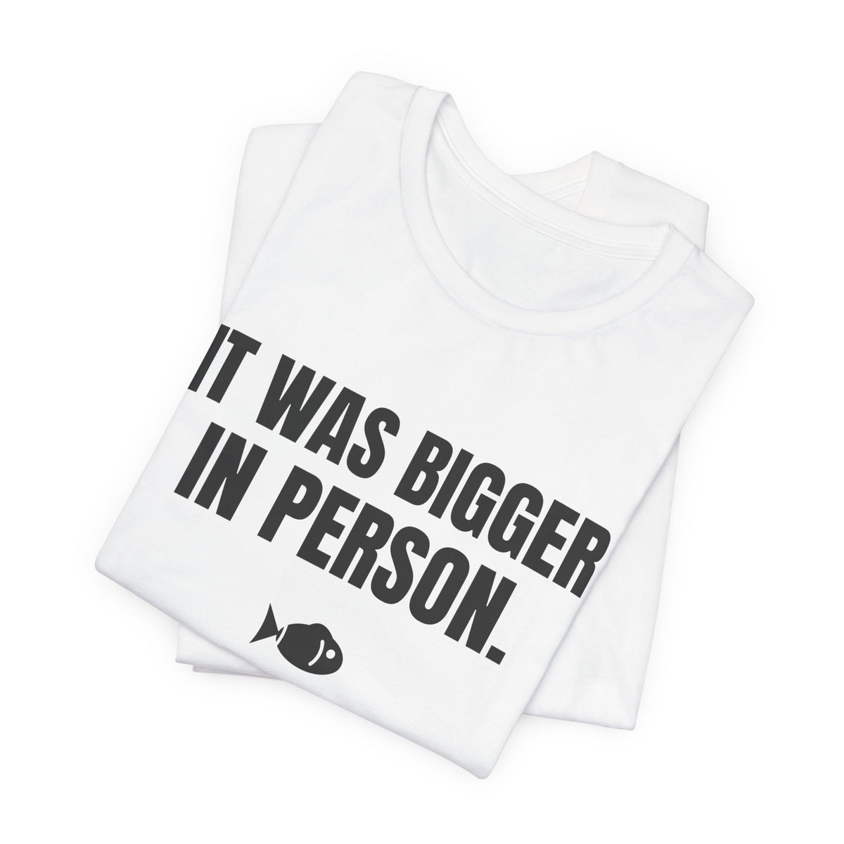It Was Bigger in Person Tee (Light)