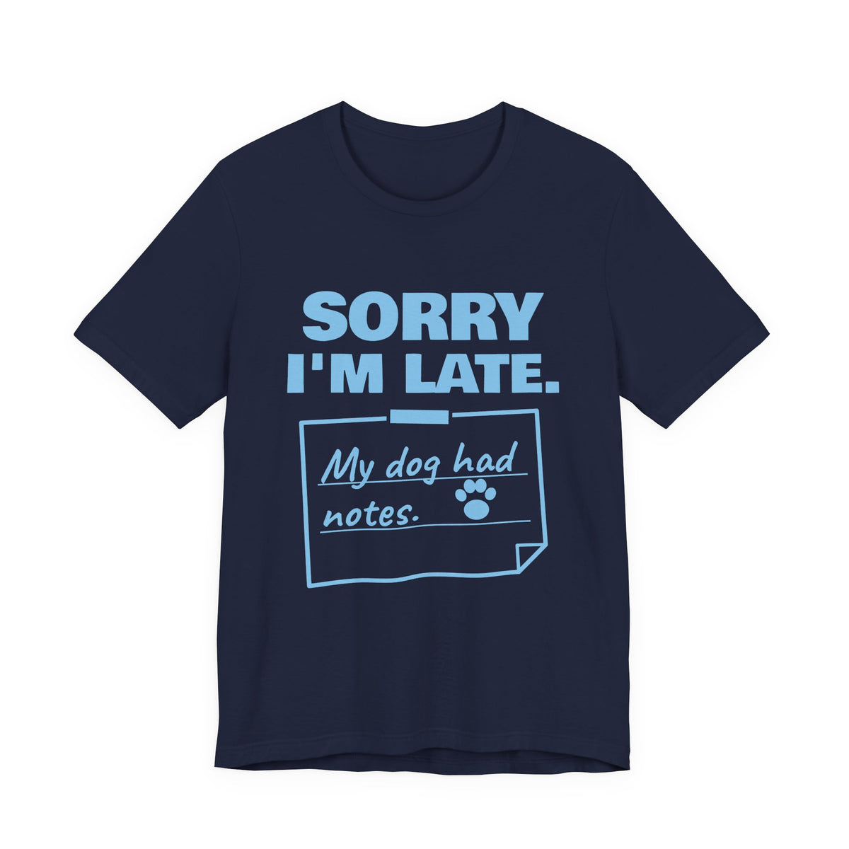 Sorry I'm Late. My Dog Had Notes. Tee (Sky Blue Ink)