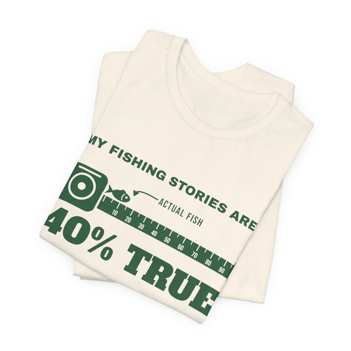 My Fishing Stories Are 40% True Tee (Forest Green Ink)