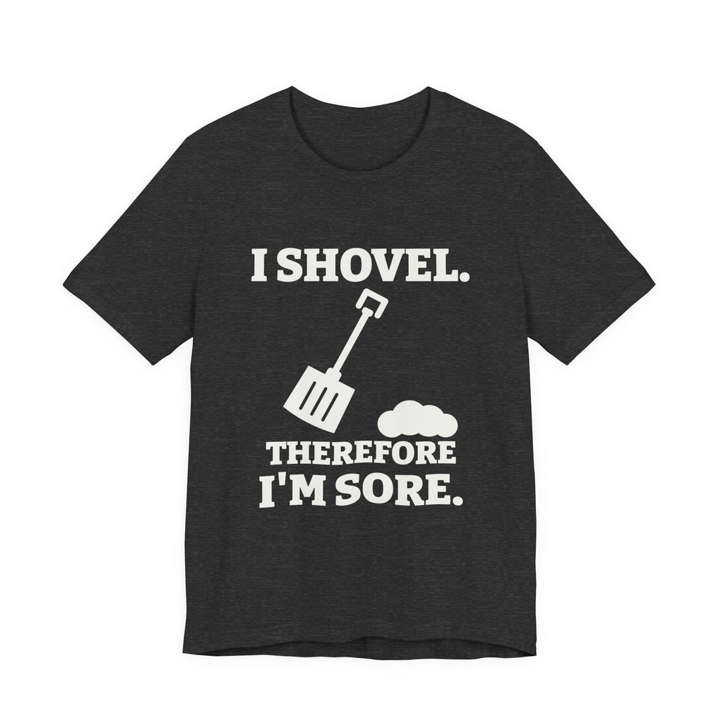 I Shovel Therefore I'm Sore Tee (Dark)