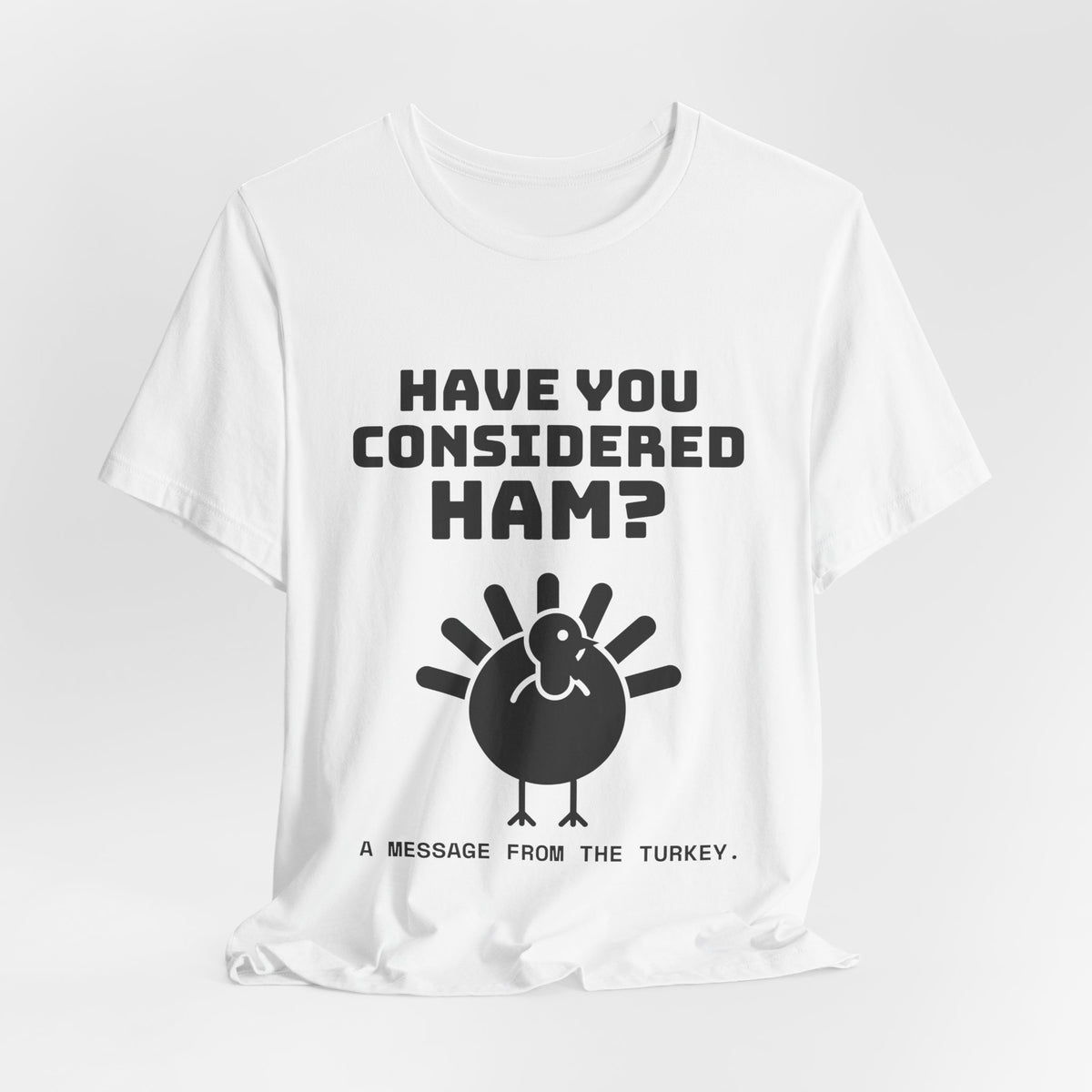 Have You Considered Ham? Tee (Light)