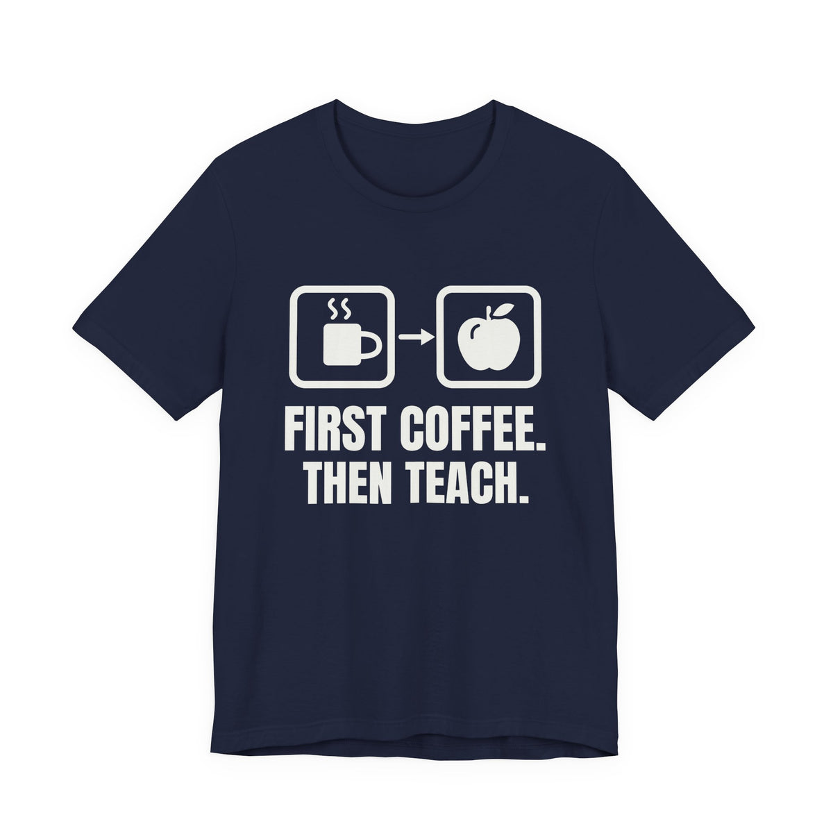 First Coffee. Then Teach Tee (Dark)