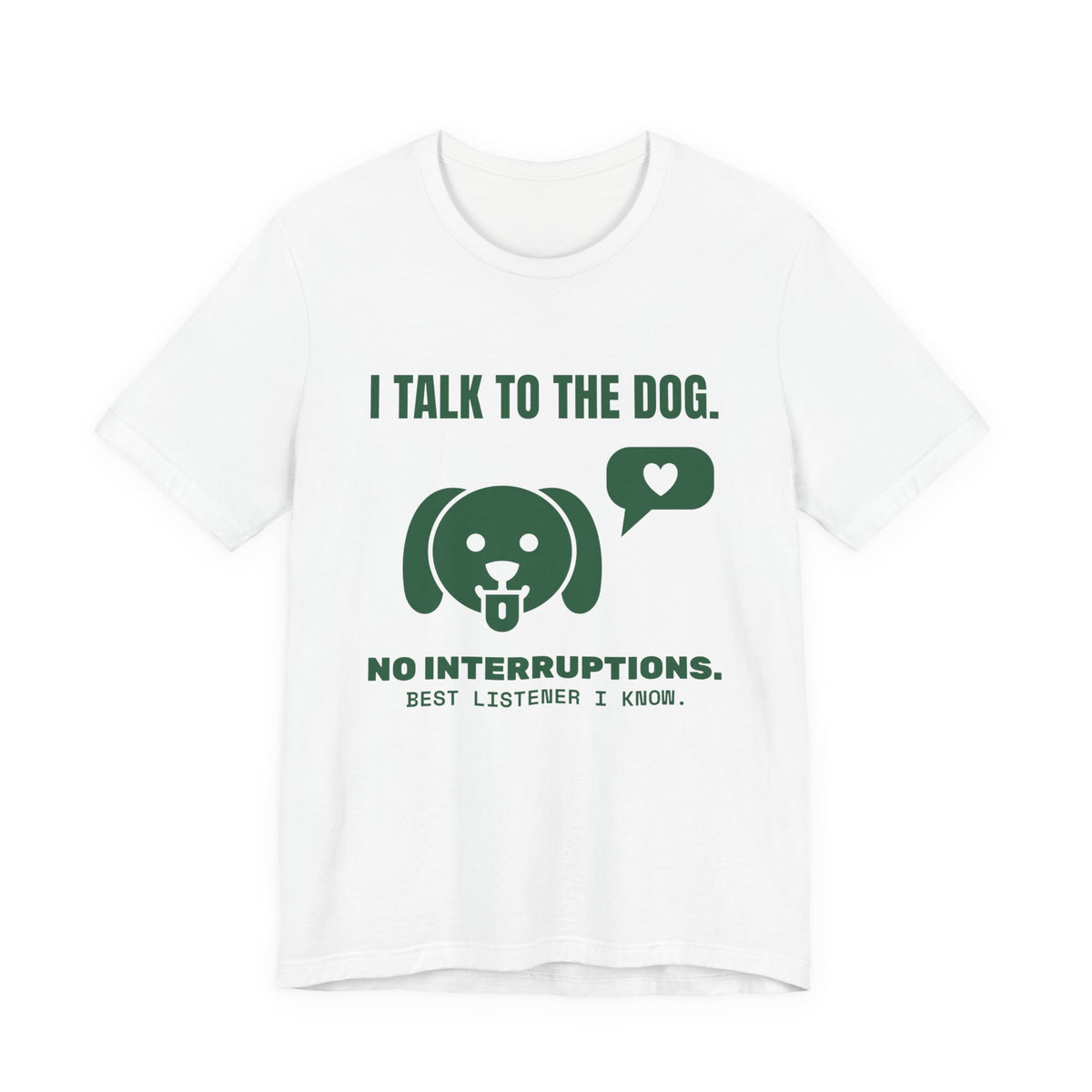 I Talk to the Dog Tee (Forest Green Ink)