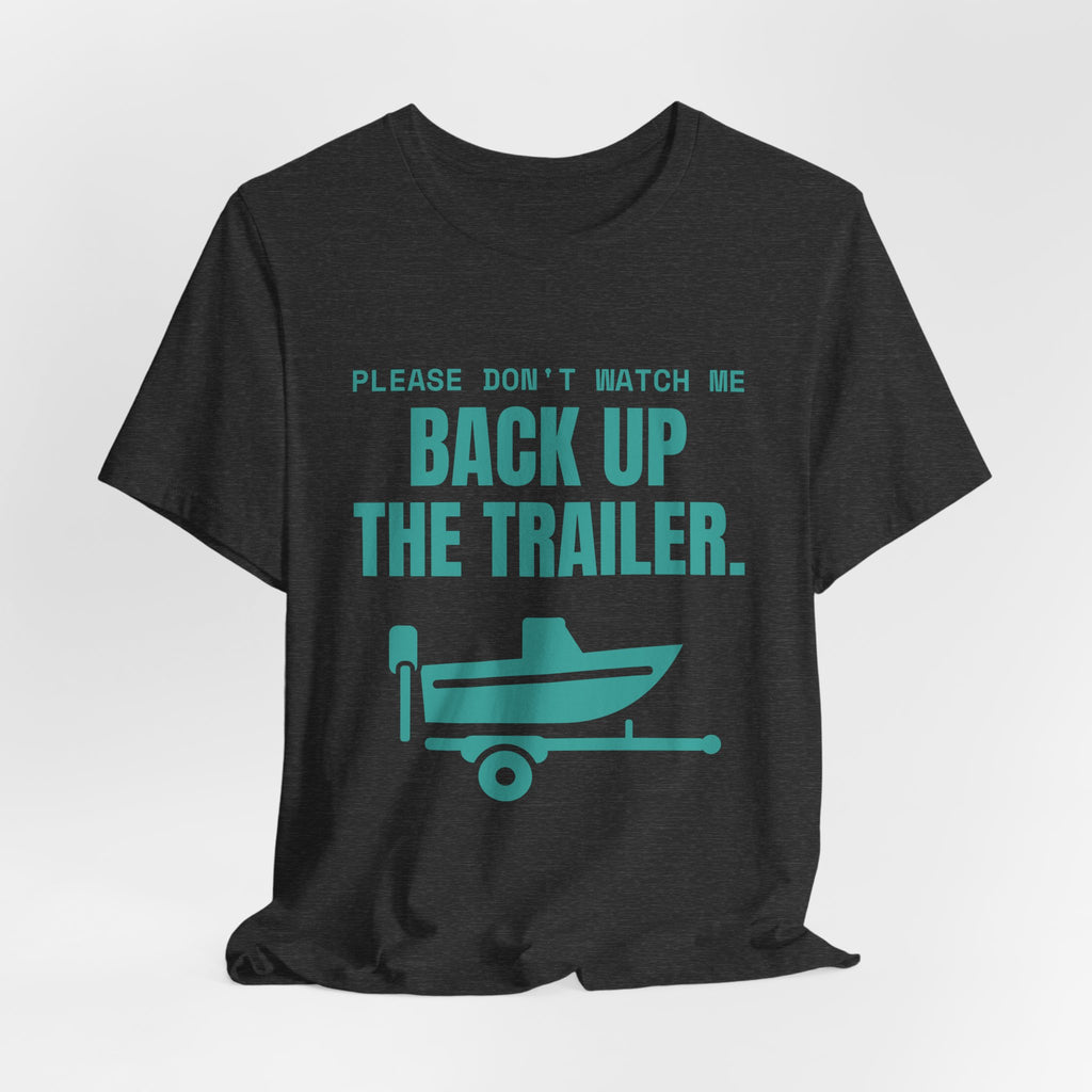 Please Don't Watch Me Back Up the Trailer Tee (Teal)