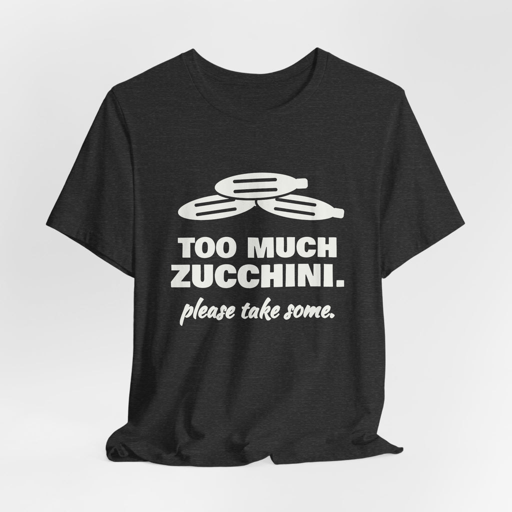 Too Much Zucchini. Please Take Some Tee (Dark)