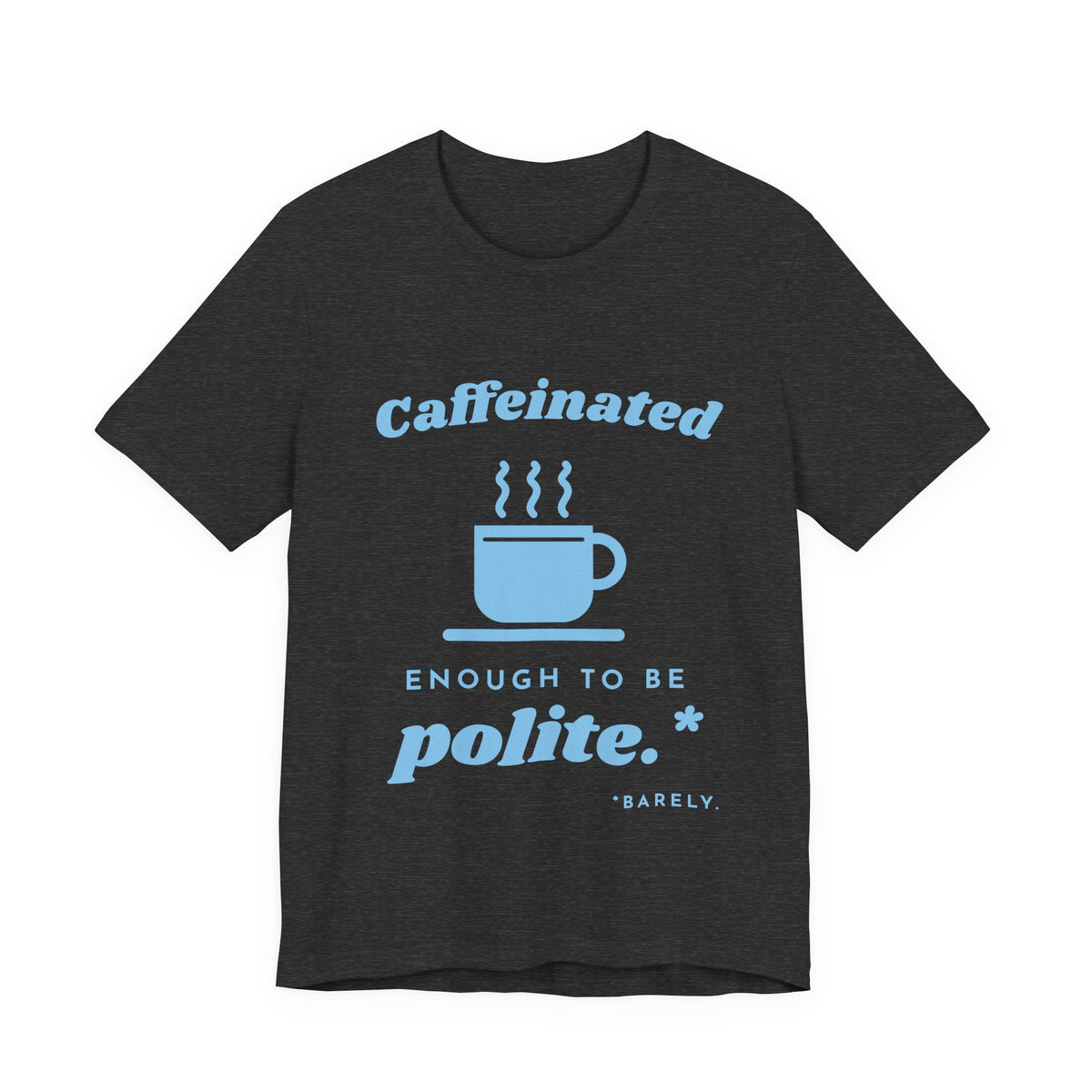 Caffeinated Enough to Be Polite Tee (Sky Blue Ink)