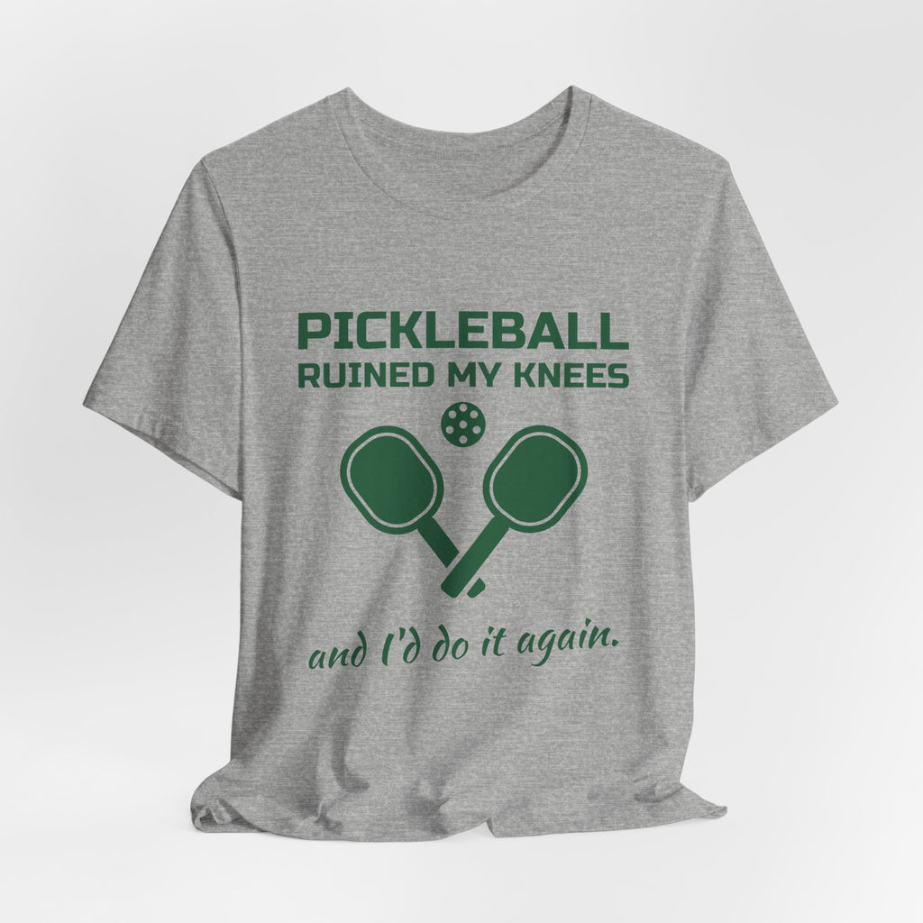 Pickleball Ruined My Knees and I'd Do It Again Tee (Forest Green Ink)