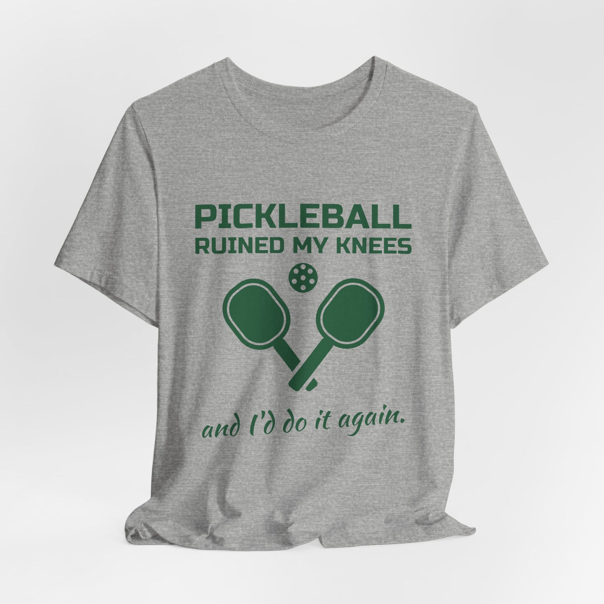 Pickleball Ruined My Knees and I'd Do It Again Tee (Forest Green Ink)