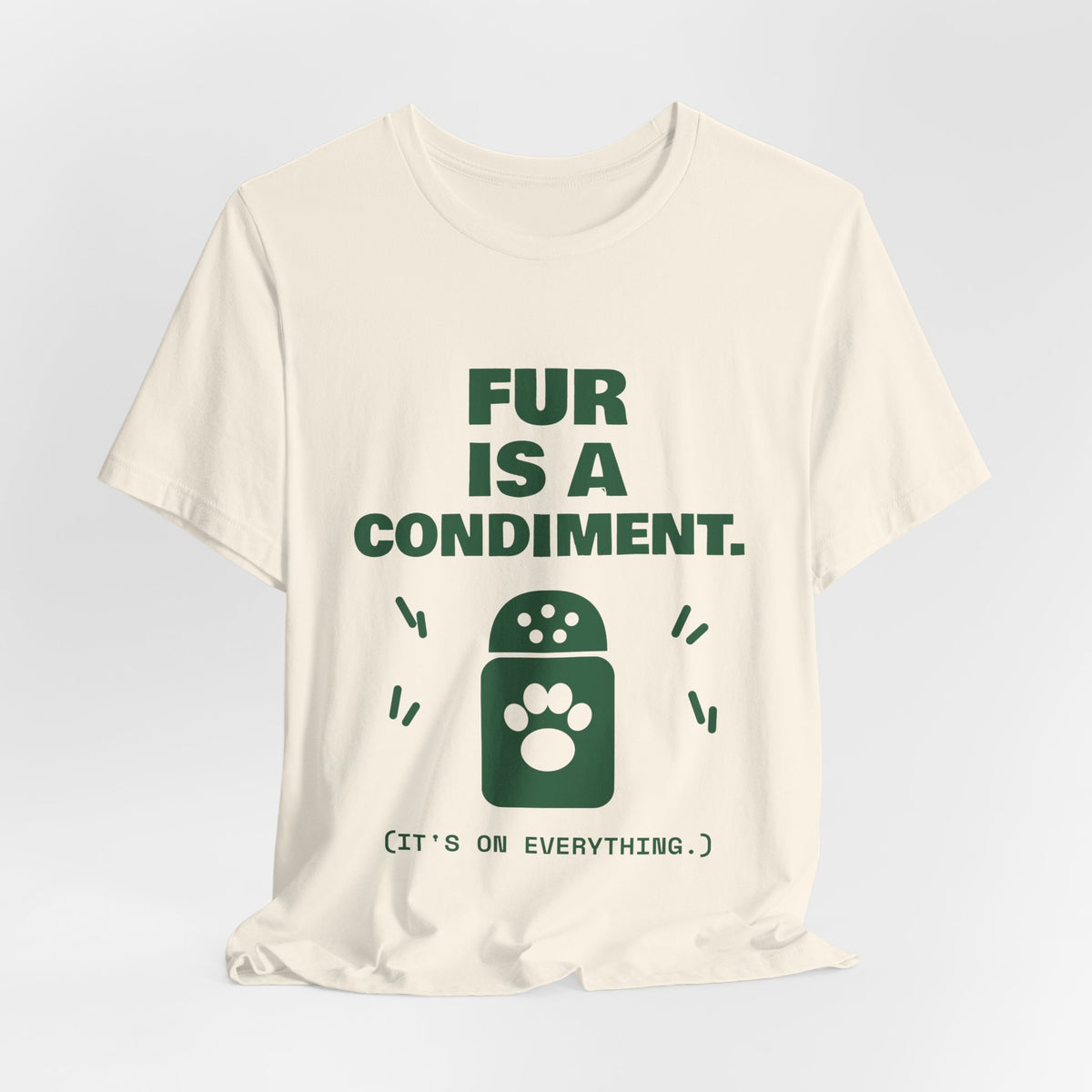 Fur Is a Condiment Tee (Forest Green Ink)