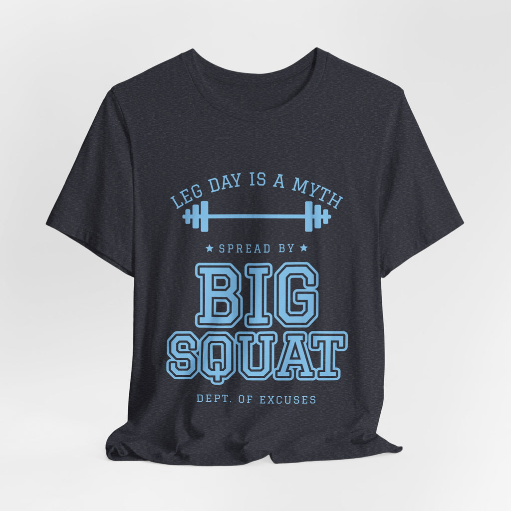 Leg Day Is a Myth Spread by Big Squat Tee (Sky Blue Ink)
