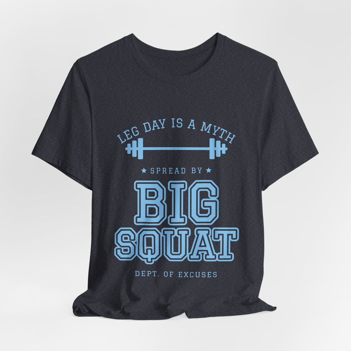 Leg Day Is a Myth Spread by Big Squat Tee (Sky Blue Ink)
