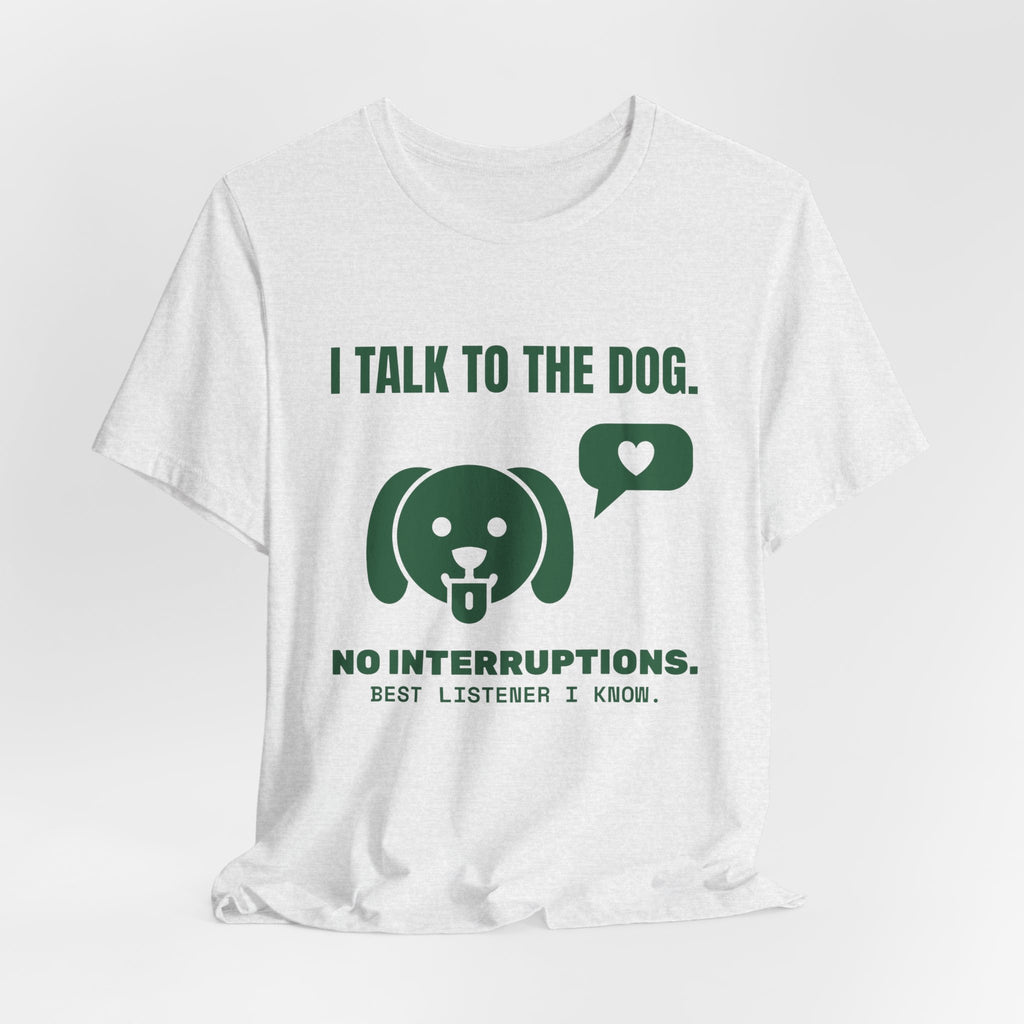 I Talk to the Dog Tee (Forest Green Ink)
