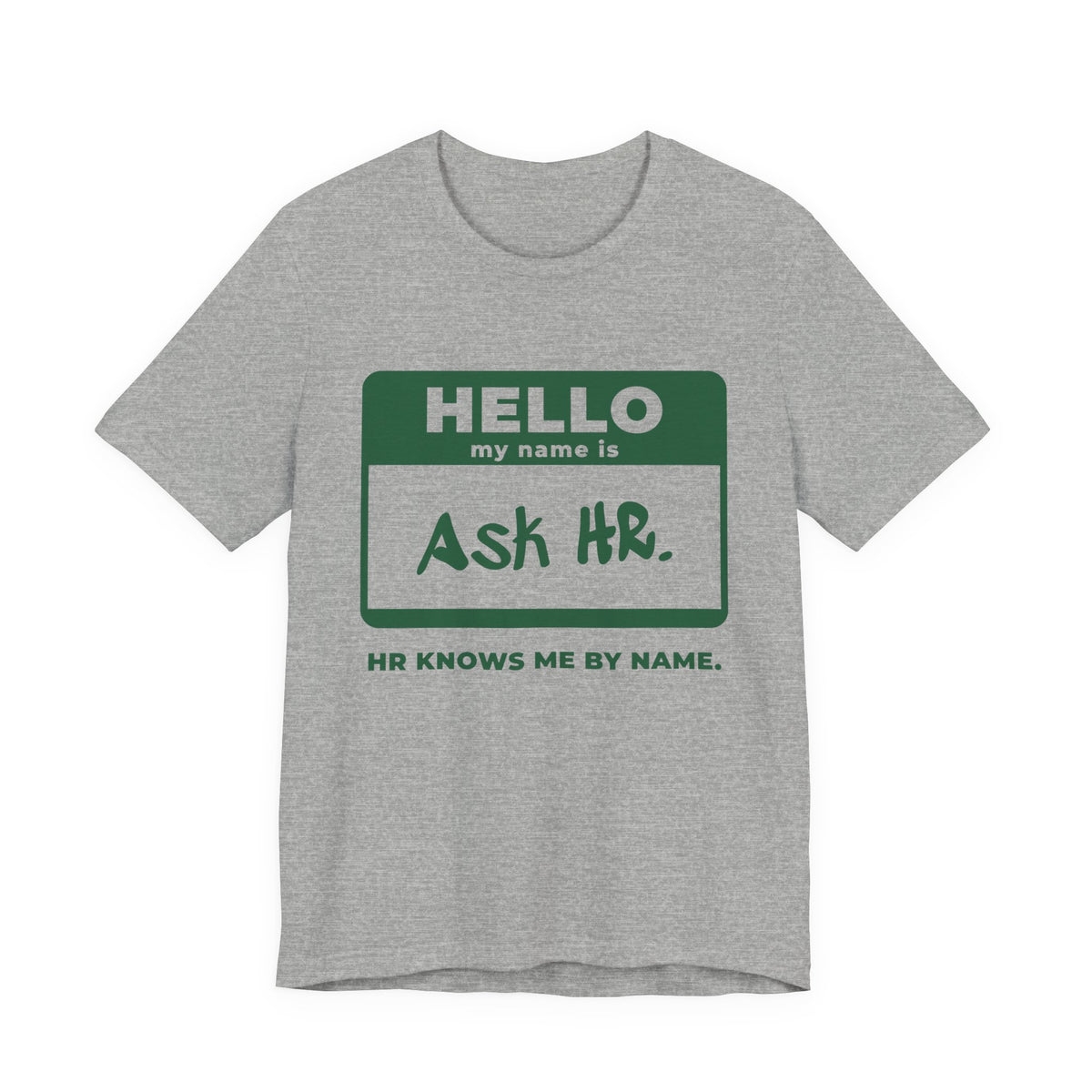 HR Knows Me by Name Tee (Forest Green Ink)