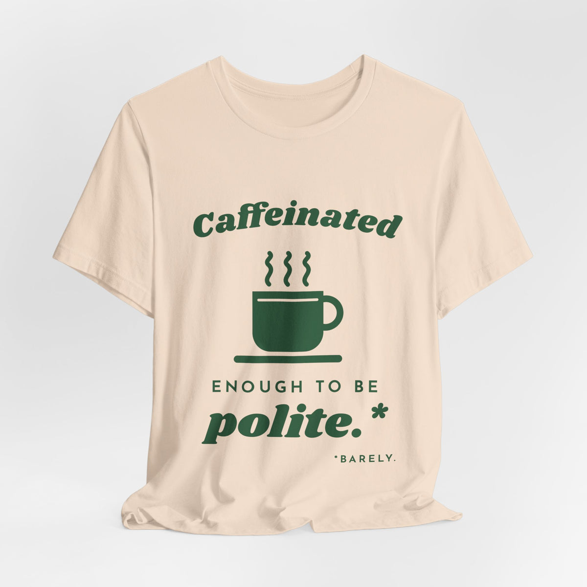Caffeinated Enough to Be Polite Tee (Forest Green Ink)