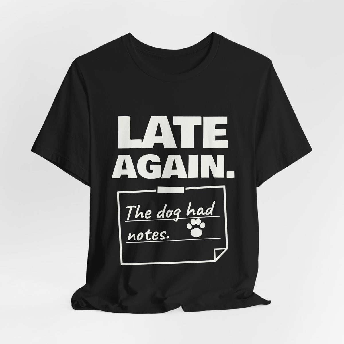 Late Again. The Dog Had Notes. Tee (Dark)