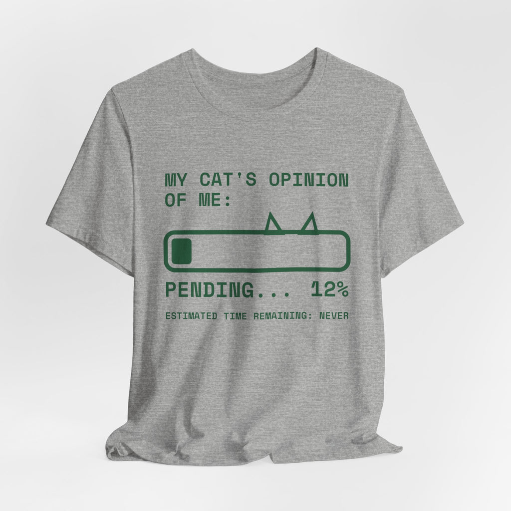 My Cat's Opinion of Me: Pending Tee (Forest Green Ink)