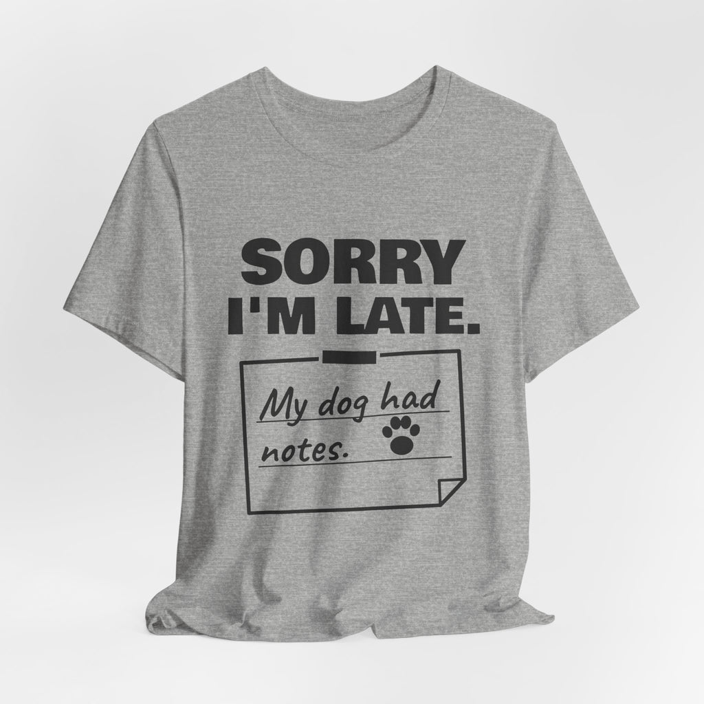 Sorry I'm Late. My Dog Had Notes. Tee (Light)