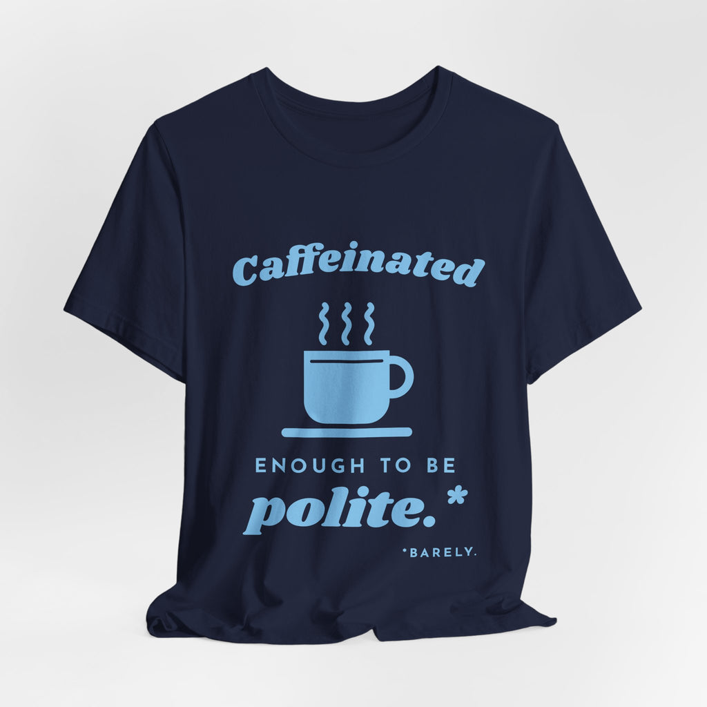 Caffeinated Enough to Be Polite Tee (Sky Blue Ink)