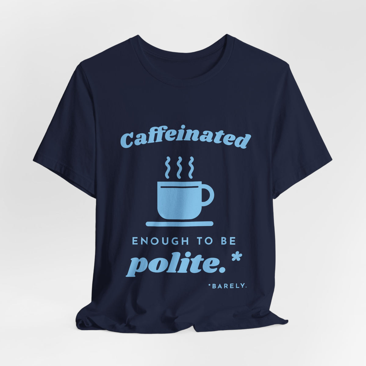 Caffeinated Enough to Be Polite Tee (Sky Blue Ink)
