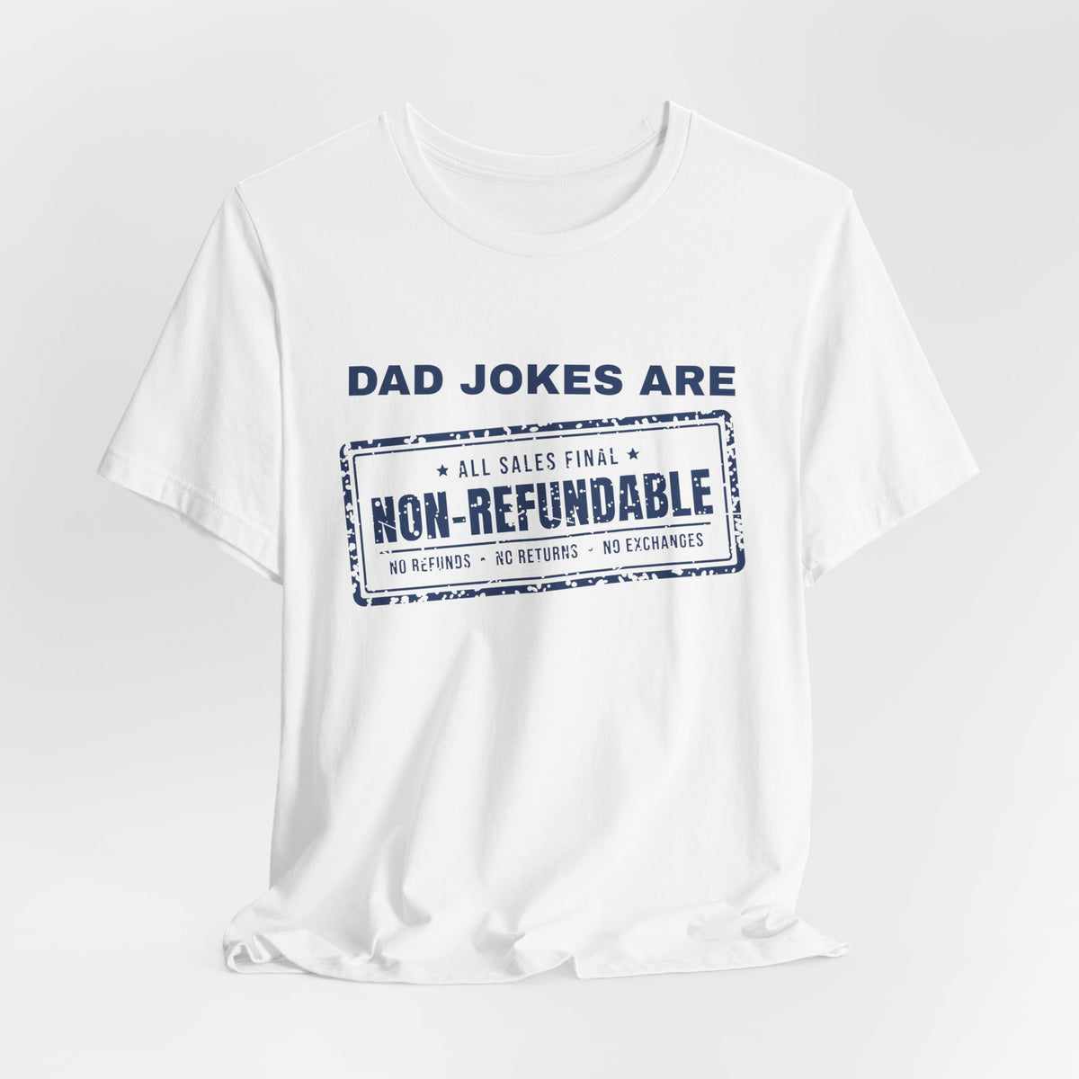 Dad Jokes Are Non-Refundable Tee (Navy Blue Ink)
