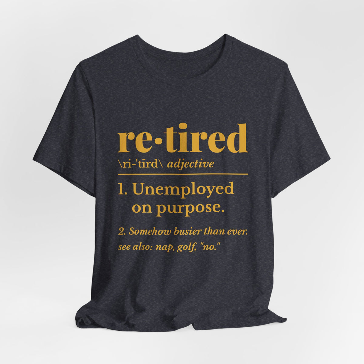 Retired: Unemployed on Purpose Tee (Gold Ink)